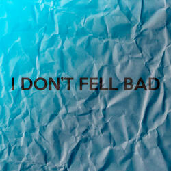 I Don't Feel Bad
