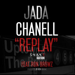 Replay (ft. Jada Chanell & Ron Browz)