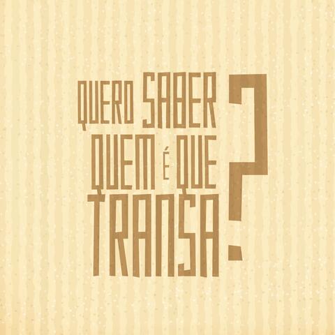 Quero Saber Quem É Que Transa