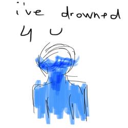 I've Drowned 4 U