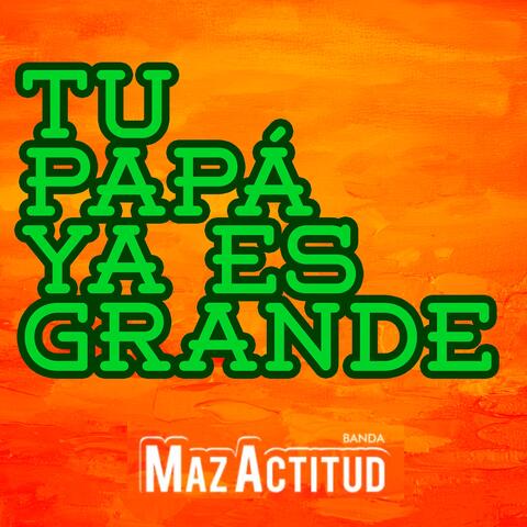 Tu Papá Ya Es Grande