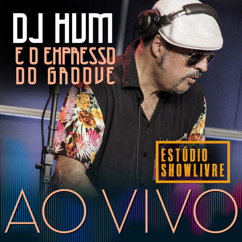 Dj Hum e o Expresso do Groove no Estúdio Showlivre