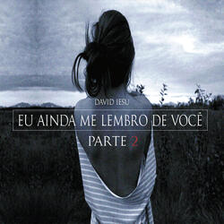 Eu Ainda Me Lembro de Você, Pt. 2