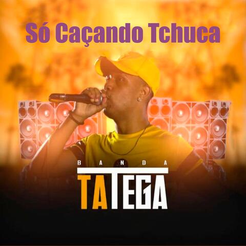 Só Caçando Tchuca