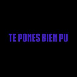 Te Pones Bien Pu