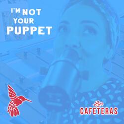 I'm Not Your Puppet