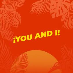 ¡You and I!