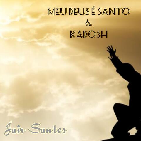 Meu Deus É Santo & Kadosh