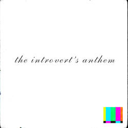 The Introvert's Anthem