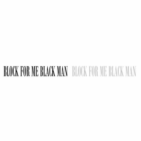 Block for Me Black Man