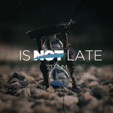 Is Not Late