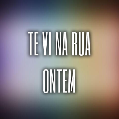 Te Vi na Rua Ontem