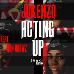 Acting Up (ft. Jokenzo & Ron Browz)