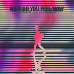 How Do You Feel Now
