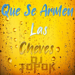 Que Se Armen las Cheves