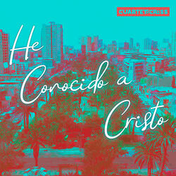 He Conocido a Cristo