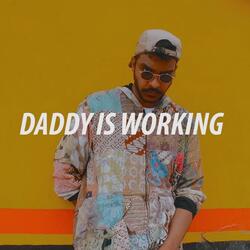 Daddy Is Working