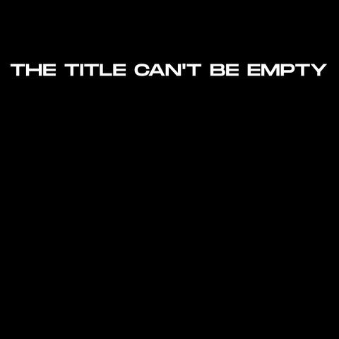 The Title Can&apos;t Be Empty