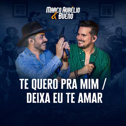 Te Quero pra Mim / Deixa eu Te Amar