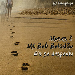 Ela Se Despediu (ft. MC Bob Boladão & Moses)