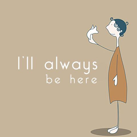 I'll Always Be Here