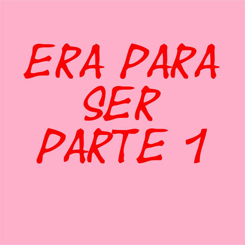 Era Para Ser, Pt. 1