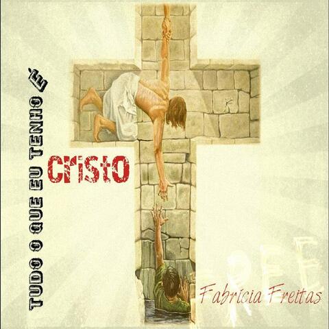 Tudo o Que Eu Tenho É Cristo