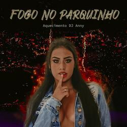 Fogo no Parquinho Vs Aquecimento Dj Anny