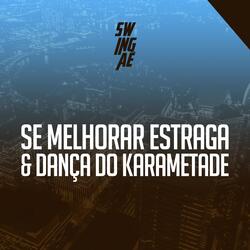 Se Melhorar Estraga / Dança do Karametade