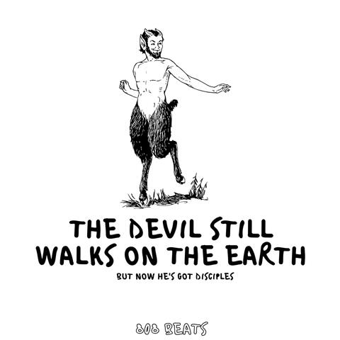 The Devil Still Walks on the Earth