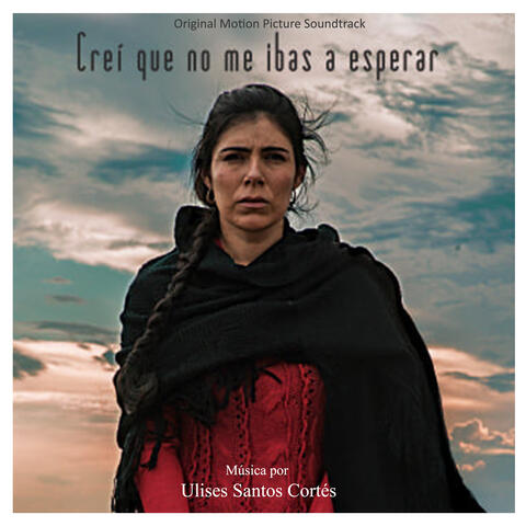 Creí Que No Me Ibas a Esperar( Original Motion Picture Soundtrack)