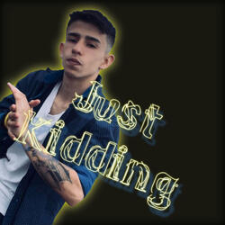Just Kidding