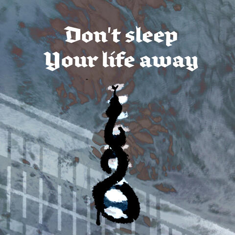 Don't Sleep Your Life Away