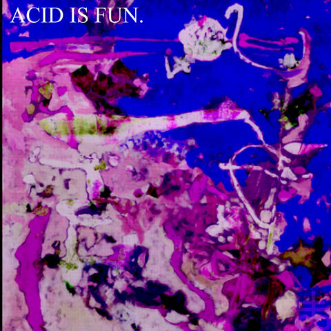 Acid Is Fun.