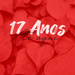 17 Anos Até Aqui