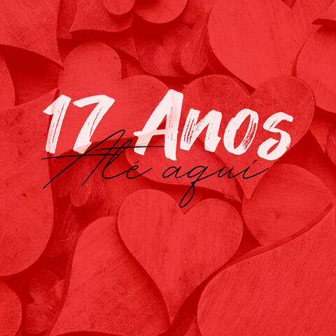 17 Anos Até Aqui