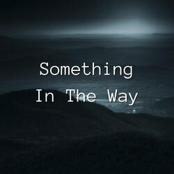 Something in the Way