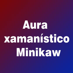 Aura Xamanistico Minikaw