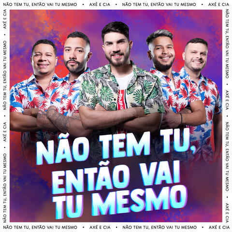 Não Tem Tu, Então Vai Tu Mesmo