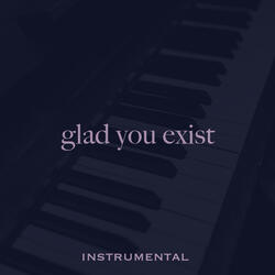 Glad You Exist (Instrumental)