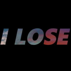 I Lose
