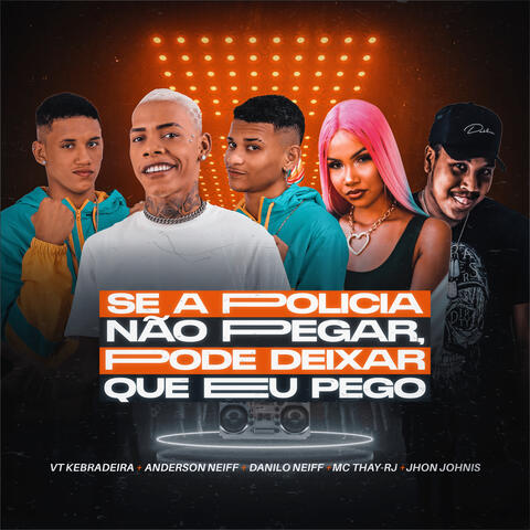 Se a Policia Não Pegar, Pode Deixar Que Eu Pego