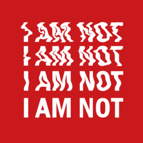 I Am Not