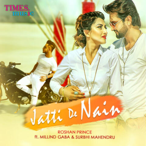 Jatti De Nain (feat. Millind Gaba & Surbhi Mahendru) - Single