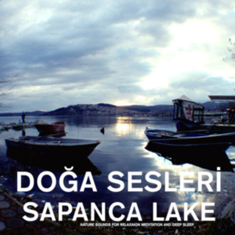 Sapanca Lake - Nature Sounds for Relaxation , Meditation and Deep Sleep