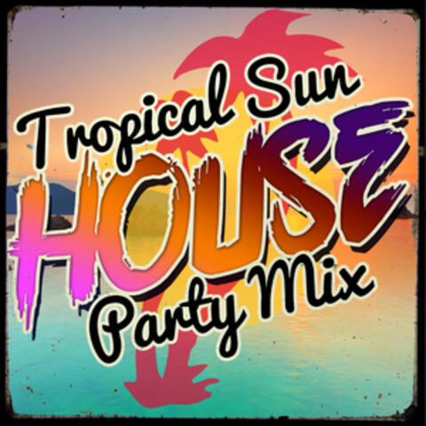 Tropical Sun House Party Mix