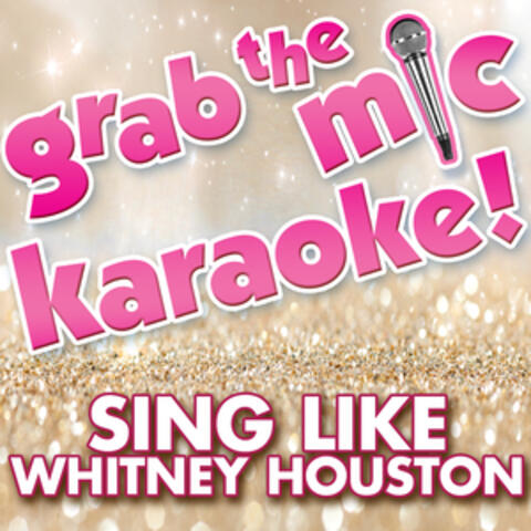 Grab the Mic Karaoke! Sing Like Whitney Houston