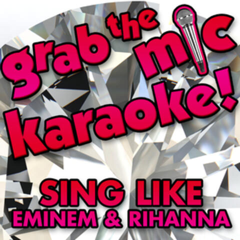 Grab the Mic Karaoke! Sing Like Eminem & Rihanna