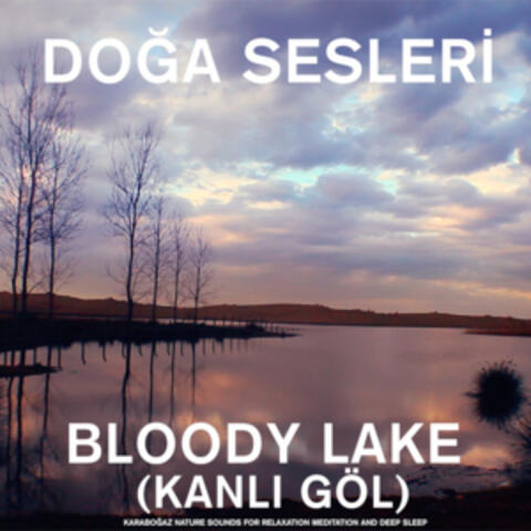 Bloody Lake (Kanlı Göl) Karaboğaz - Nature Sounds for Relaxation , Meditation and Deep Sleep