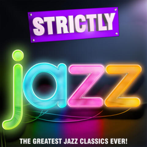 Strictly Jazz - The Greatest Jazz Classics Ever!